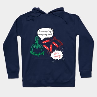 The enemy of my enemy is my friend! Hoodie